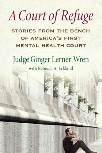 A Court of Refuge: Stories from the Bench of America's First Mental Health Court  by Ginger Lerner-Wren at Abbey's Bookshop, 
