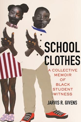 School Clothes: A Collective Memoir of Black Student Witness  by Jarvis R. Givens at Abbey's Bookshop, 