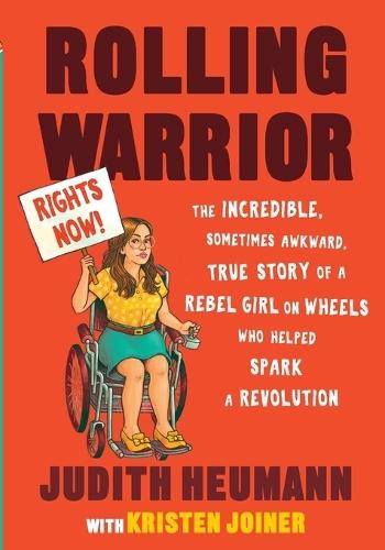 Rolling Warrior: The Incredible, Sometimes Awkward, True Story of a Rebel Girl on Wheels Who Helped Spark a Revolution  by Judith Heumann at Abbey's Bookshop, 