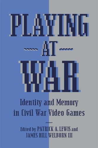 Playing at War: Identity and Memory in Civil War Video Games  by Patrick A. Lewis at Abbey's Bookshop, 