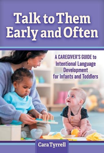 Talk to Them Early and Often: A Caregiver's Guide to Intentional Language Development for Infants and Toddlers  by Cara Tyrrell at Abbey's Bookshop, 