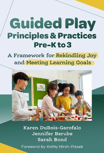 Guided Play Principles and Practices, Pre-K to 3: A Framework for Rekindling Joy and Meeting Learning Goals  by Karen DuBois-Garofalo at Abbey's Bookshop, 