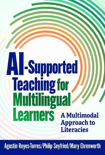 AI-Supported Teaching for Multilingual Learners: A Multimodal Approach to Literacies  by Agustín Reyes-Torres at Abbey's Bookshop, 