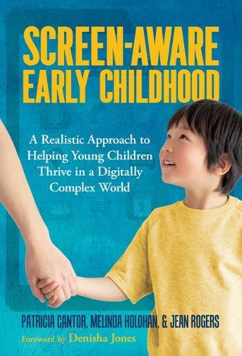Screen-Aware Early Childhood: A Realistic Approach to Helping Young Children Thrive in a Digitally Complex World  by Patricia Cantor at Abbey's Bookshop, 