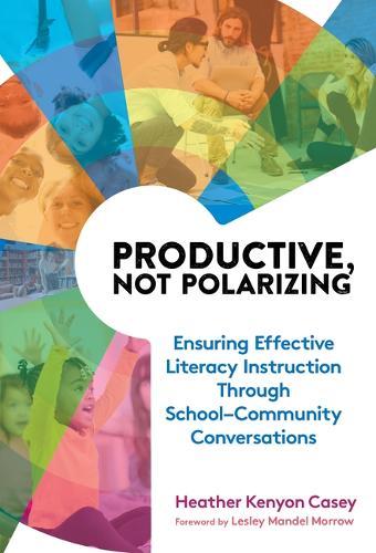 Productive, not Polarizing: Ensuring Effective Literacy Instruction Through School–Community Conversations  by Heather Kenyon Casey at Abbey's Bookshop, 