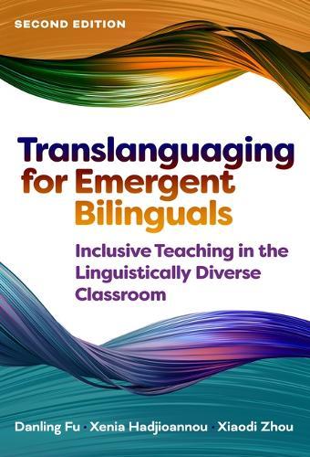 Translanguaging for Emergent Bilinguals: Inclusive Teaching in the Linguistically Diverse Classroom  by Danling Fu at Abbey's Bookshop, 