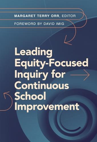 Leading Equity-Focused Inquiry for Continuous School Improvement  by Margaret Terry Orr at Abbey's Bookshop, 