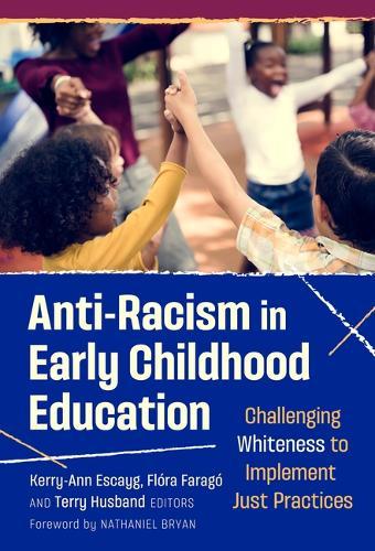 Anti-Racism in Early Childhood Education: Challenging Whiteness to Implement Just Practices  by Kerry-Ann Escayg at Abbey's Bookshop, 