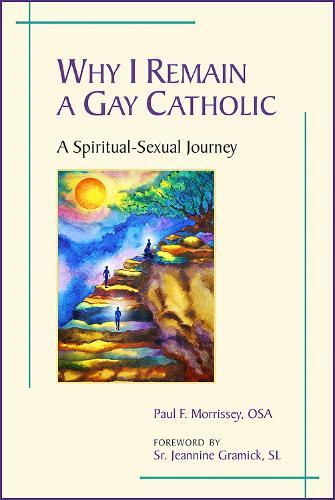 Why I Remain a Gay Catholic: A Spiritual-Sexual Journey  by Paul F. Morrissey, OSA at Abbey's Bookshop, 