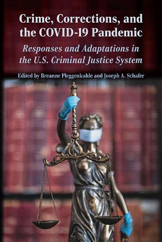 Crime, Corrections, and the COVID-19 Pandemic: Responses and Adaptations in the US Criminal Justice System  by Breanne Pleggenkuhle at Abbey's Bookshop, 