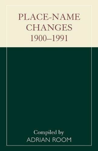 Place-Name Changes, 1900-1991  by Adrian Room at Abbey's Bookshop, 
