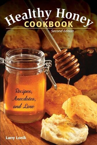 Healthy Honey Cookbook: Recipes, Anecdotes, and Lore  by Larry Lonik at Abbey's Bookshop, 
