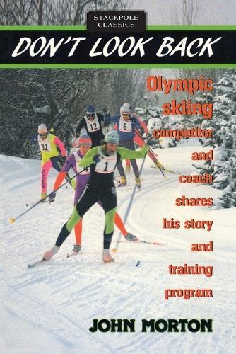 Don't Look Back: Olympic X.C. Skiing Competitor and Coach Shares His Story and Training Program  by John Morton at Abbey's Bookshop, 