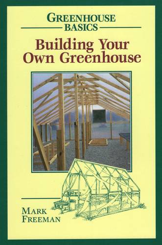 Building Your Own Greenhouse  by Mark Freeman at Abbey's Bookshop, 