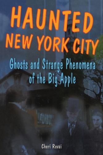 Haunted New York City: Ghosts and Strange Phenomena of the Big Apple  by Cheri Revai at Abbey's Bookshop, 