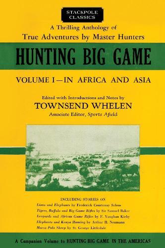 Hunting Big Game: Volume 1 – In Africa and Asia