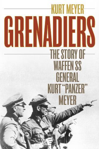 Grenadiers: The Story of Waffen SS General Kurt ""Panzer"" Meyer  by Kurt Meyer at Abbey's Bookshop, 