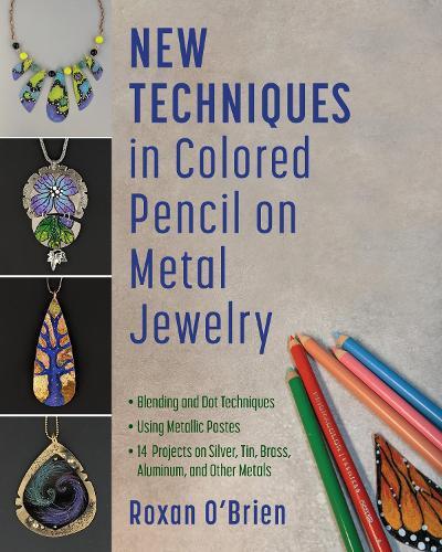 New Techniques in Colored Pencil on Metal Jewelry  by Roxan O'Brien at Abbey's Bookshop, 