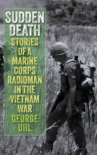 Sudden Death: Stories of a Marine Corps Radioman in the Vietnam War