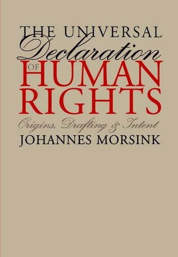 The Universal Declaration of Human Rights: Origins, Drafting, and Intent  by Johannes Morsink at Abbey's Bookshop, 