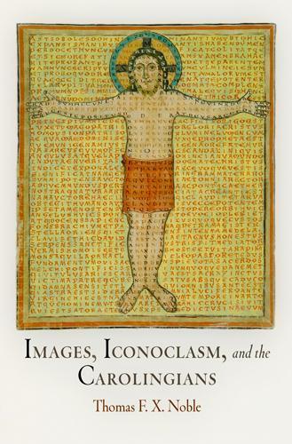 Images, Iconoclasm, and the Carolingians  by Thomas F. X. Noble at Abbey's Bookshop, 