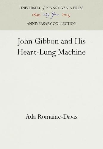 John Gibbon and His Heart-Lung Machine