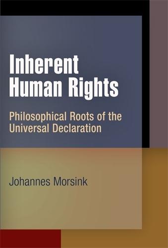 Inherent Human Rights: Philosophical Roots of the Universal Declaration  by Johannes Morsink at Abbey's Bookshop, 