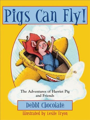 Pigs Can Fly!: The Adventures of Harriet Pig and Friends  by Debbi Chocolate at Abbey's Bookshop, 