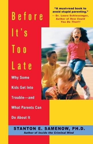 Before It's Too Late: Why Some Kids Get Into Trouble--and What Parents Can Do About It  by Stanton Samenow at Abbey's Bookshop, 