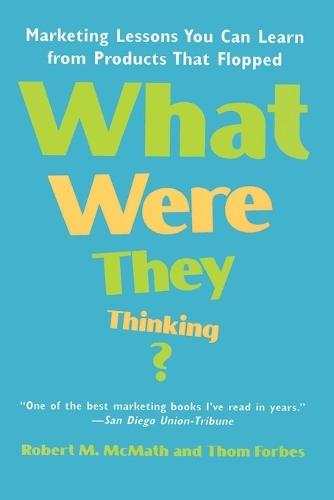 What Were They Thinking?: Marketing Lessons You Can Learn from Products That Flopped  by Robert McMath at Abbey's Bookshop, 