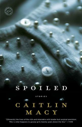 Spoiled: Stories  by Caitlin Macy at Abbey's Bookshop, 