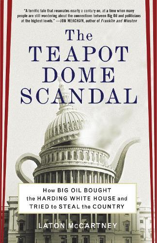 The Teapot Dome Scandal: How Big Oil Bought the Harding White House and Tried to Steal the Country  by Laton McCartney at Abbey's Bookshop, 