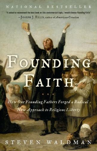 Founding Faith: How Our Founding Fathers Forged a Radical New Approach to Religious Liberty  by Steven Waldman at Abbey's Bookshop, 