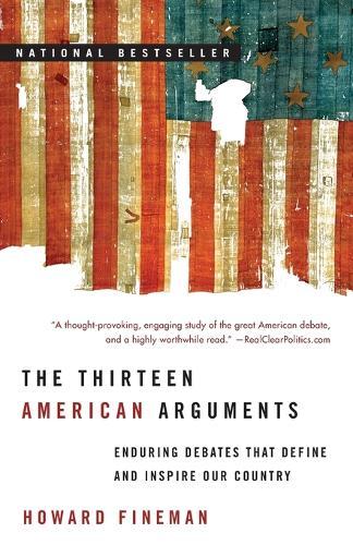 The Thirteen American Arguments: Enduring Debates That Define and Inspire Our Country  by Howard Fineman at Abbey's Bookshop, 
