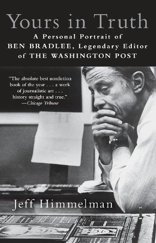 Yours in Truth: A Personal Portrait of Ben Bradlee, Legendary Editor of The Washington Post  by Jeff Himmelman at Abbey's Bookshop, 
