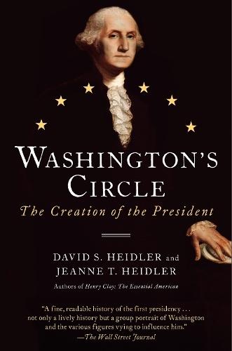 Washington's Circle: The Creation of the President  by David S. Heidler at Abbey's Bookshop, 