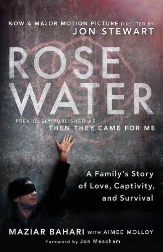 Rosewater (Movie Tie-in Edition): A Family's Story of Love, Captivity, and Survival  by Maziar Bahari at Abbey's Bookshop, 