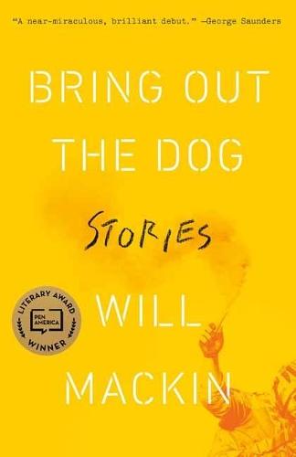 Bring Out the Dog: Stories  by Will Mackin at Abbey's Bookshop, 