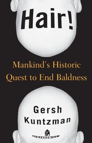 Hair!: Mankind's Historic Quest to End Baldness  by Gersh Kuntzman at Abbey's Bookshop, 