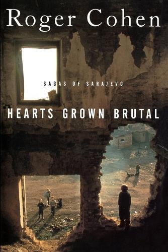 Hearts Grown Brutal: Sagas of Sarajevo  by Roger Cohen at Abbey's Bookshop, 