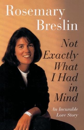 Not Exactly What I Had in Mind: An Incurable Love Story  by Rosemary Breslin at Abbey's Bookshop, 