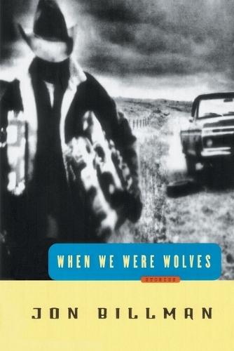 When We Were Wolves: Stories  by Jon Billman at Abbey's Bookshop, 