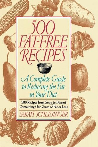 500 Fat Free Recipes: A Complete Guide to Reducing the Fat in Your Diet: A Cookbook  by Sarah Schlesinger at Abbey's Bookshop, 