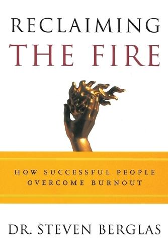 Reclaiming the Fire: How Successful People Overcome Burnout  by Steven Berglas at Abbey's Bookshop, 