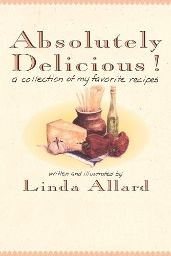Absolutely Delicious!: A Collection of My Favorite Recipes: A Cookbook  by Linda Allard at Abbey's Bookshop, 