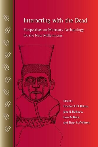 Interacting with the Dead: Perspectives on Mortuary Archaeology for the New Millennium