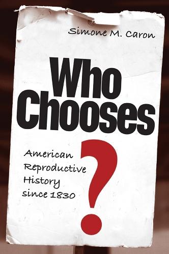 Who Chooses?: American Reproductive History Since 1830