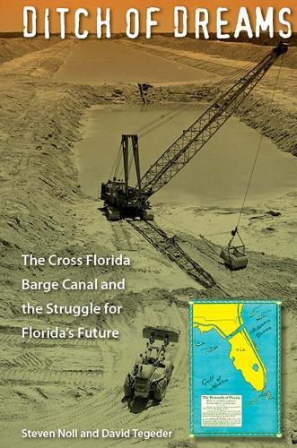 Ditch of Dreams: The Cross Florida Barge Canal and the Struggle for Florida's Future