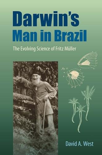 Darwin's Man in Brazil: The Evolving Science of Fritz Müller  by David A. West at Abbey's Bookshop, 