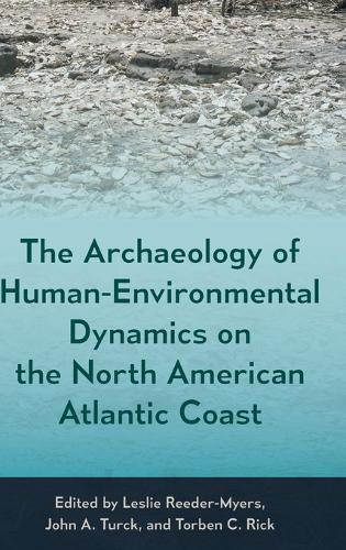 The Archaeology of Human-Environmental Dynamics on the North American Atlantic Coast  by Leslie Reeder-Myers at Abbey's Bookshop, 